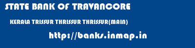 STATE BANK OF TRAVANCORE  KERALA TRISSUR THRISSUR THRISSUR(MAIN)  banks information 